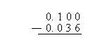 Subtracting 0.036 from 0.1